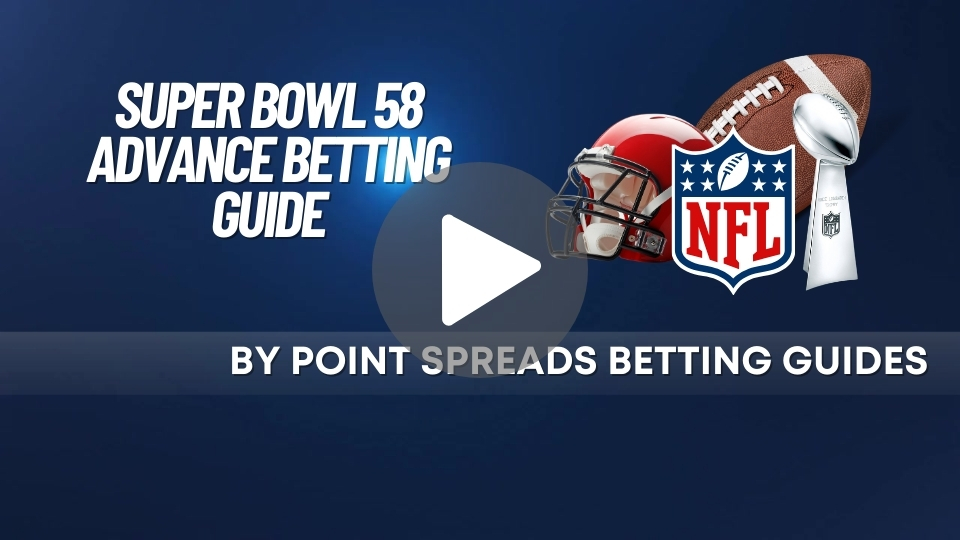 Super Bowl 58 Advance Betting Guide at Point Spreads