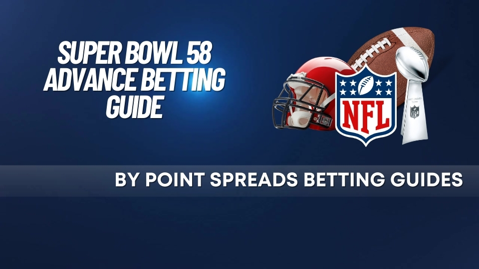 Super Bowl 58 Advanced Betting Guide